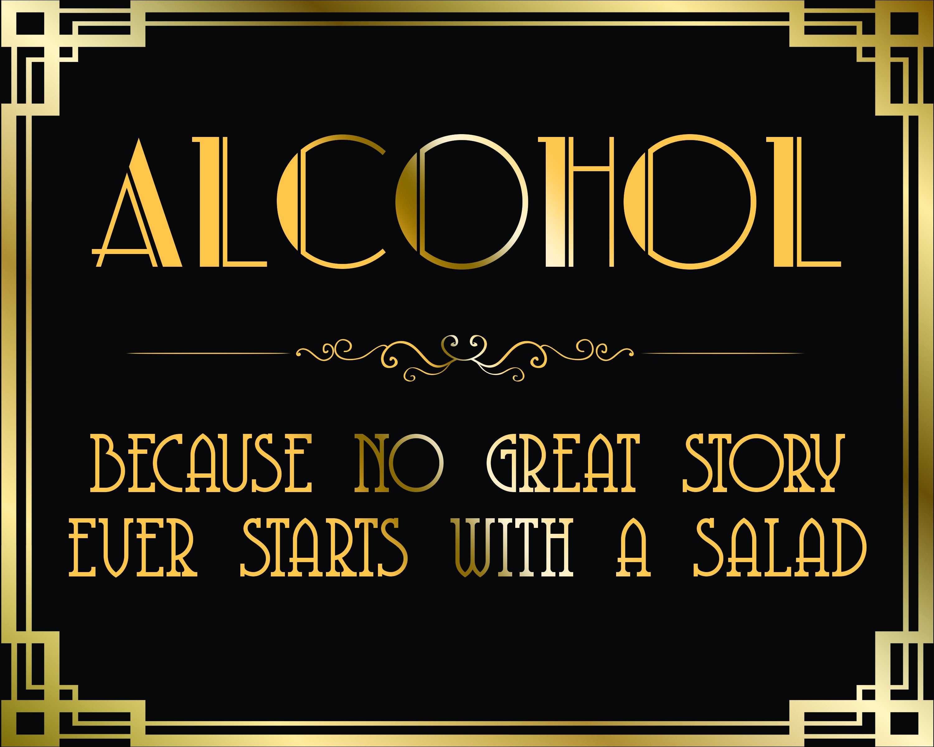 Alcohol No Great Story Started With A Salad Black and Gold Printable Sign